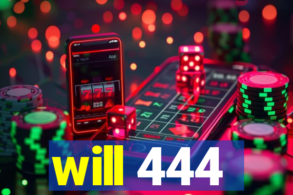 will 444